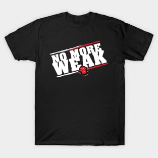 No More Weak! T-Shirt